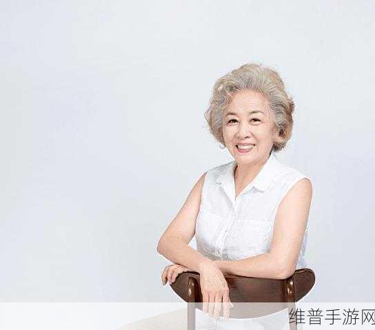 Chinese熟女老女人HD：熟龄女神的精彩时刻【专题】