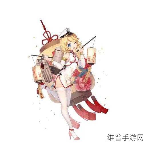 战舰少女，驱逐舰Z16华丽蜕变，海战新星闪耀登场全攻略